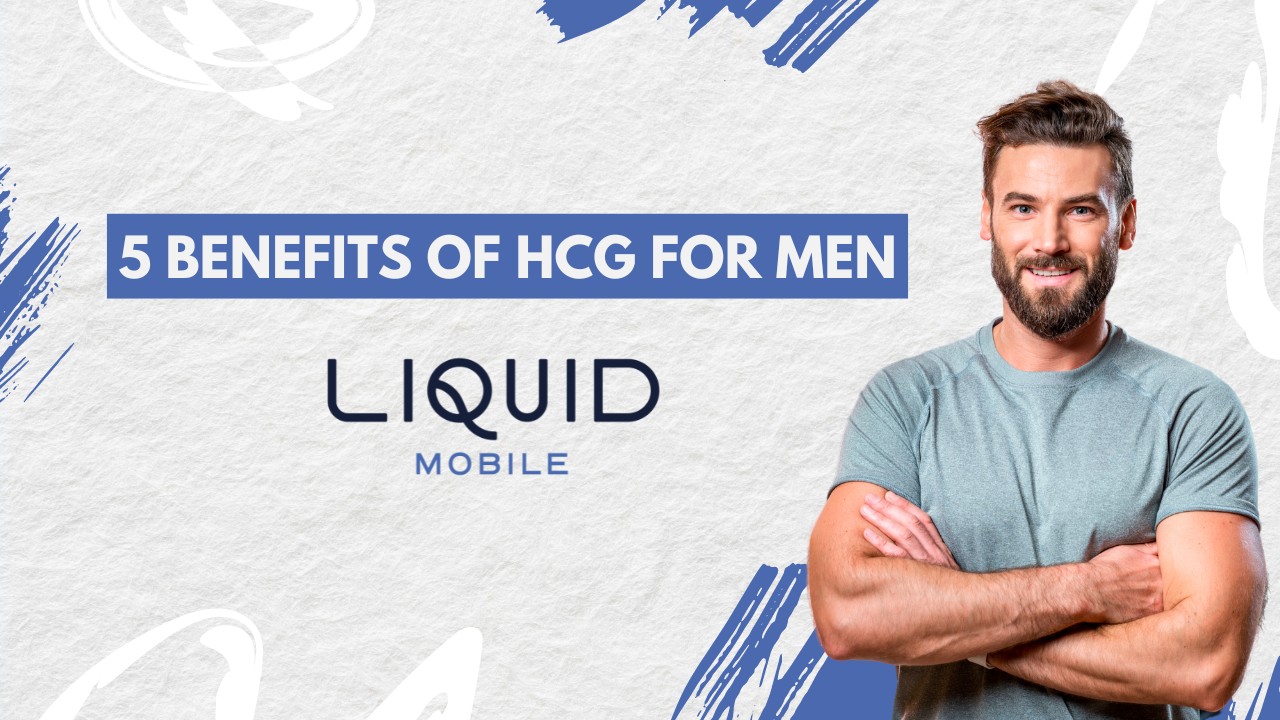 5 Benefits of HCG for Men - Liquid Mobile IV